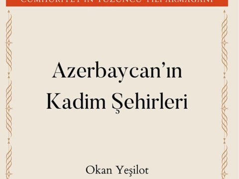 Türkiyədə &ldquo;Azərbaycanın qədim şəhərləri&rdquo; kitabı çıxıb